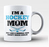 I'm a Hockey Mom Except Much Cooler - Mug